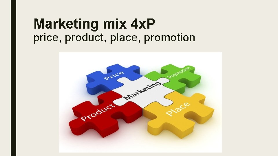 Marketing mix 4 x. P price, product, place, promotion 