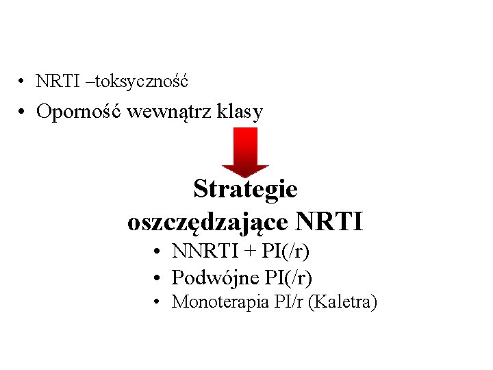  • NRTI –toksyczność • Oporność wewnątrz klasy Strategie oszczędzające NRTI • NNRTI +