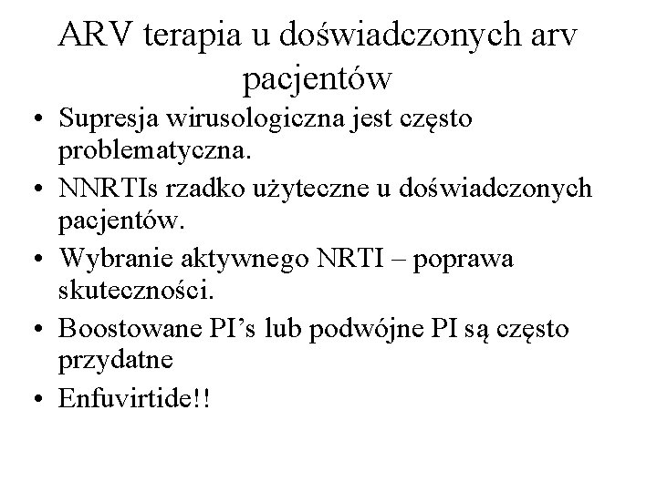 ARV terapia u doświadczonych arv pacjentów • Supresja wirusologiczna jest często problematyczna. • NNRTIs