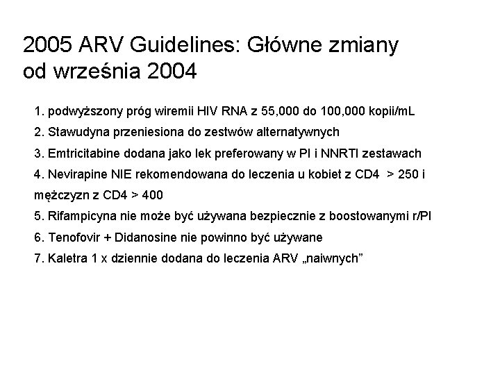 2005 ARV Guidelines: Główne zmiany od września 2004 1. podwyższony próg wiremii HIV RNA