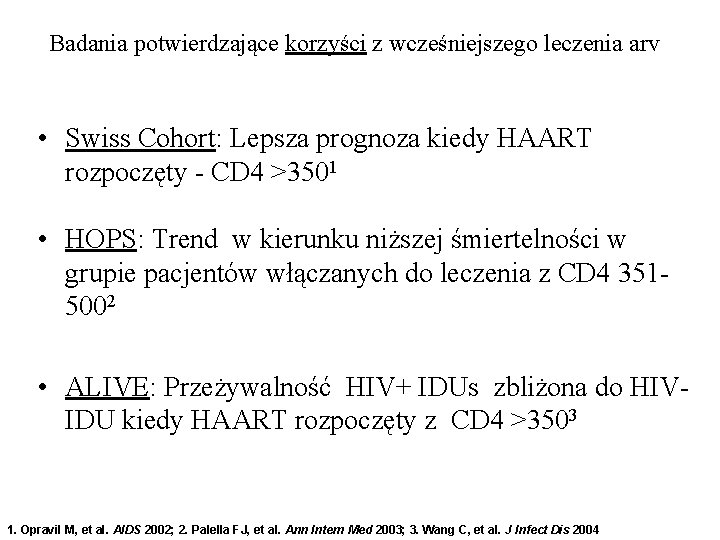 Badania potwierdzające korzyści z wcześniejszego leczenia arv • Swiss Cohort: Lepsza prognoza kiedy HAART