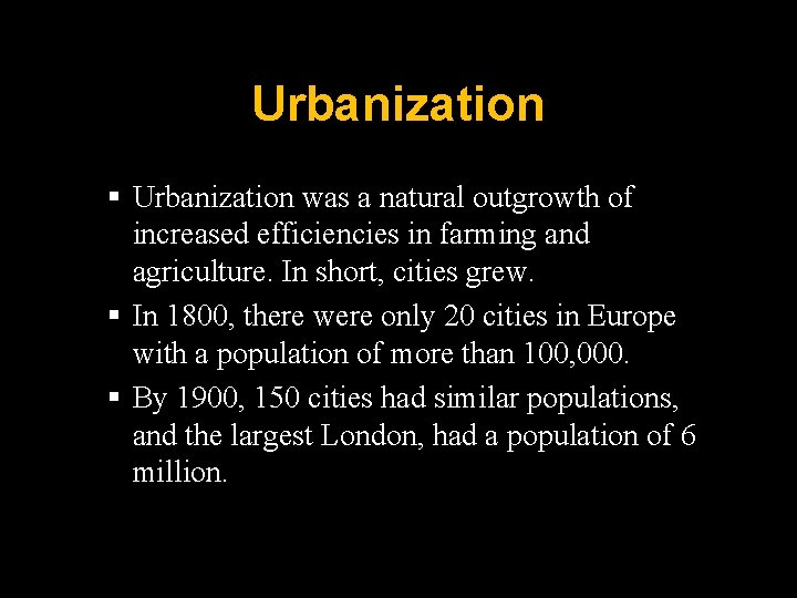 Urbanization § Urbanization was a natural outgrowth of increased efficiencies in farming and agriculture.