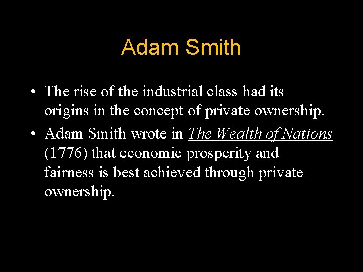 Adam Smith • The rise of the industrial class had its origins in the