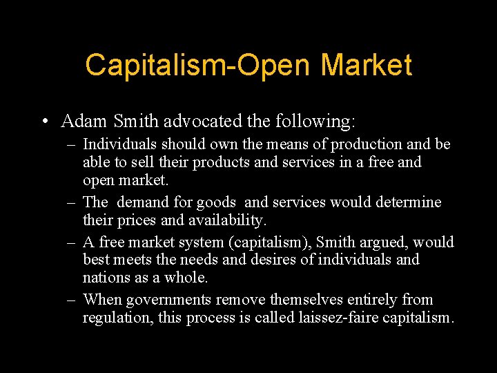 Capitalism-Open Market • Adam Smith advocated the following: – Individuals should own the means