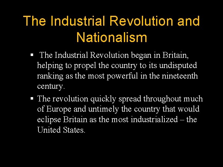 The Industrial Revolution and Nationalism § The Industrial Revolution began in Britain, helping to