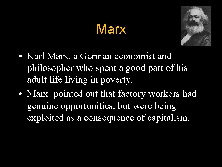 Marx • Karl Marx, a German economist and philosopher who spent a good part