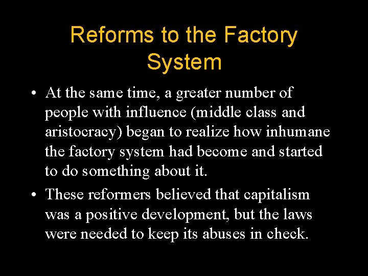 Reforms to the Factory System • At the same time, a greater number of