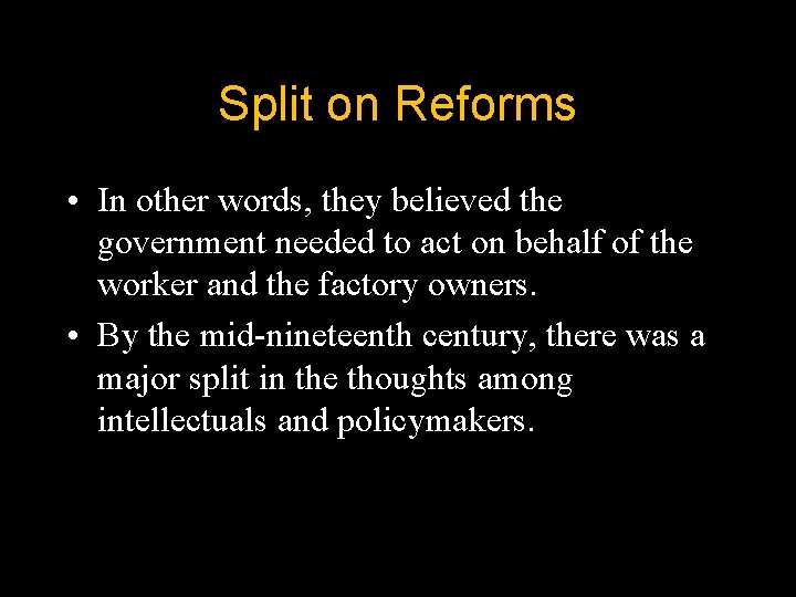 Split on Reforms • In other words, they believed the government needed to act