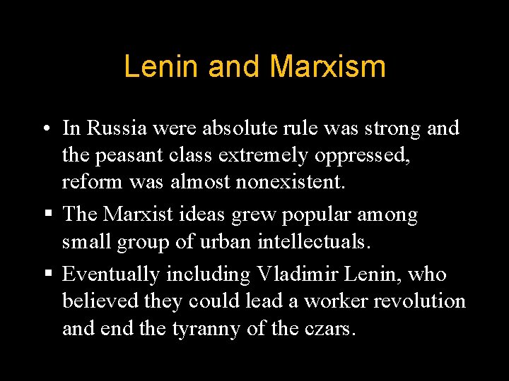 Lenin and Marxism • In Russia were absolute rule was strong and the peasant