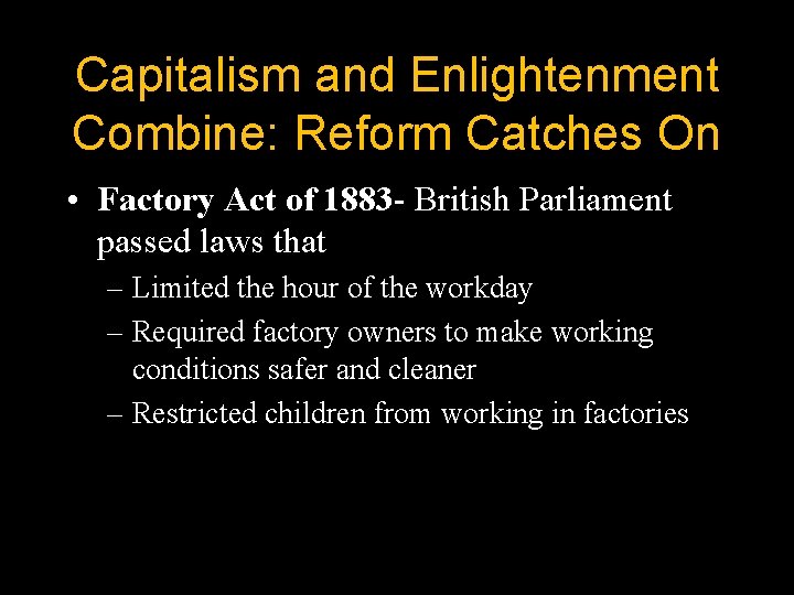 Capitalism and Enlightenment Combine: Reform Catches On • Factory Act of 1883 - British