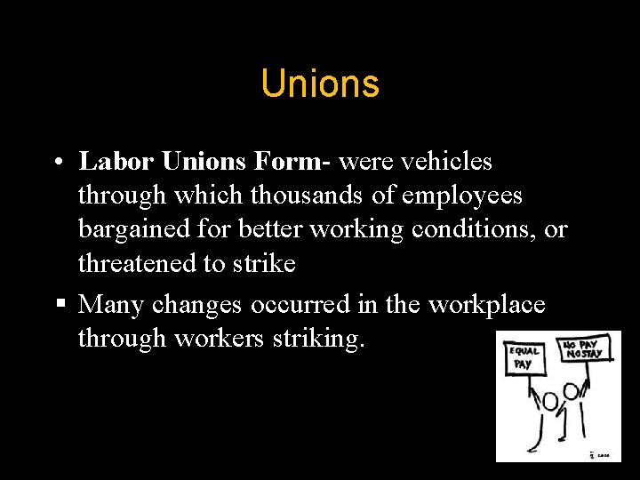 Unions • Labor Unions Form- were vehicles through which thousands of employees bargained for