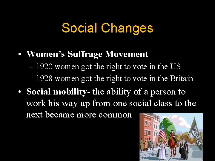 Social Changes • Women’s Suffrage Movement – 1920 women got the right to vote