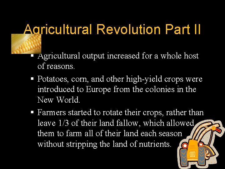 Agricultural Revolution Part II § Agricultural output increased for a whole host of reasons.