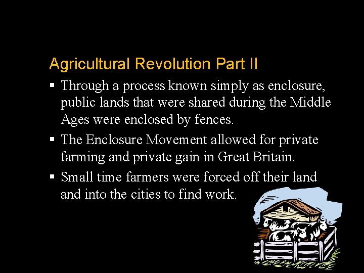 Agricultural Revolution Part II § Through a process known simply as enclosure, public lands