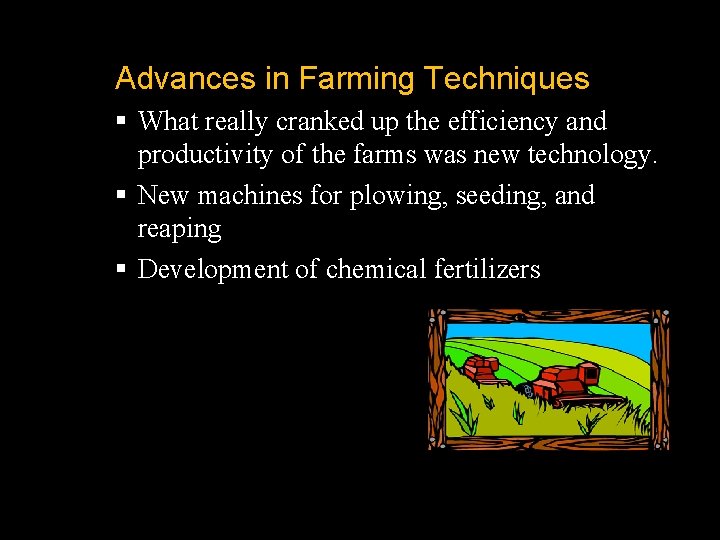 Advances in Farming Techniques § What really cranked up the efficiency and productivity of