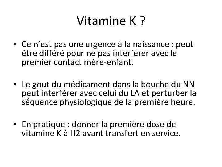 Vitamine K ? • Ce n’est pas une urgence à la naissance : peut