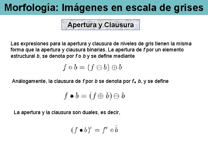 Morfología: Imágenes en escala de grises Apertura y Clausura Las expresiones para la apertura