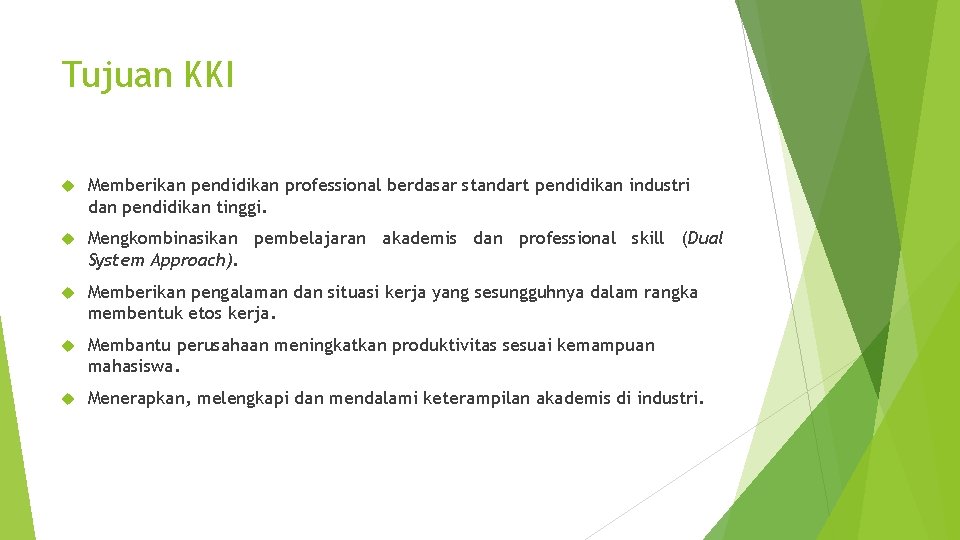 Tujuan KKI Memberikan pendidikan professional berdasar standart pendidikan industri dan pendidikan tinggi. Mengkombinasikan pembelajaran