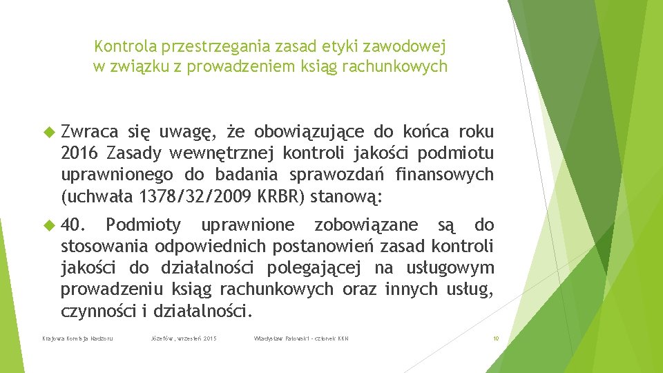 Kontrola przestrzegania zasad etyki zawodowej w związku z prowadzeniem ksiąg rachunkowych Zwraca się uwagę,