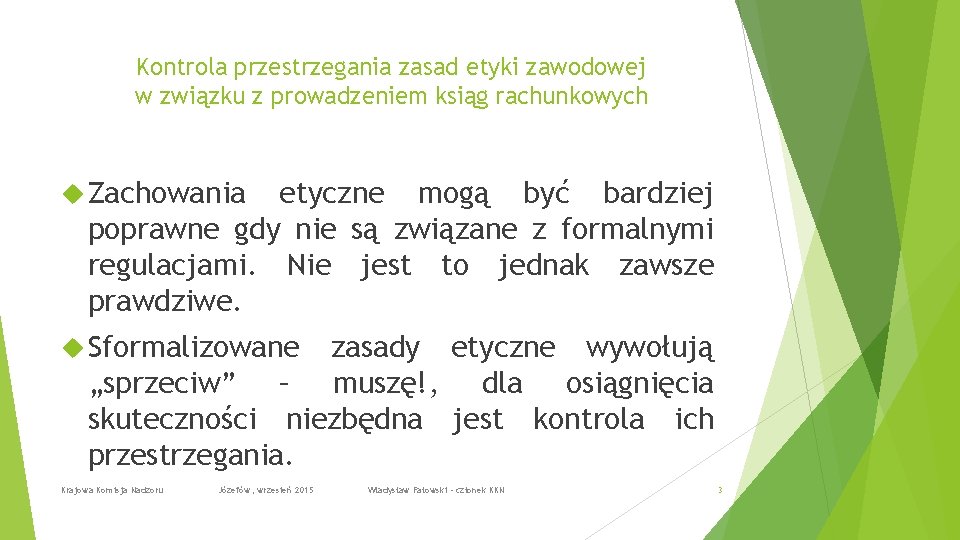 Kontrola przestrzegania zasad etyki zawodowej w związku z prowadzeniem ksiąg rachunkowych Zachowania etyczne mogą