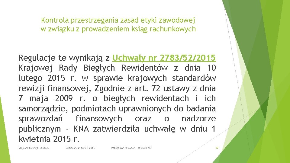 Kontrola przestrzegania zasad etyki zawodowej w związku z prowadzeniem ksiąg rachunkowych Regulacje te wynikają