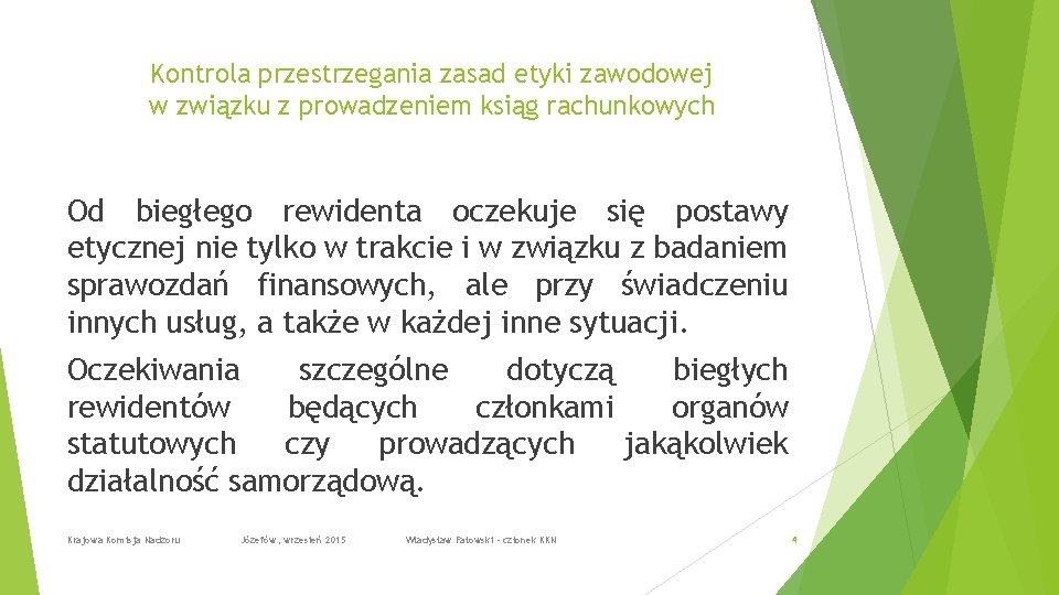 Kontrola przestrzegania zasad etyki zawodowej w związku z prowadzeniem ksiąg rachunkowych Od biegłego rewidenta