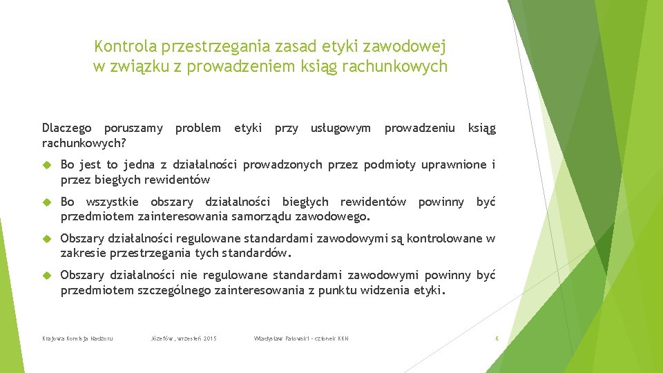 Kontrola przestrzegania zasad etyki zawodowej w związku z prowadzeniem ksiąg rachunkowych Dlaczego poruszamy rachunkowych?