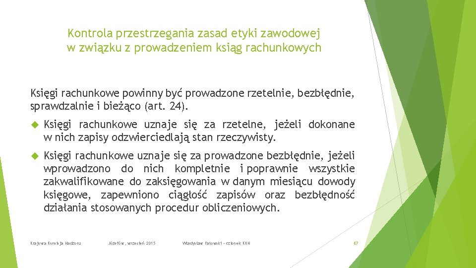 Kontrola przestrzegania zasad etyki zawodowej w związku z prowadzeniem ksiąg rachunkowych Księgi rachunkowe powinny
