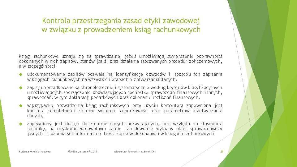 Kontrola przestrzegania zasad etyki zawodowej w związku z prowadzeniem ksiąg rachunkowych Księgi rachunkowe uznaje