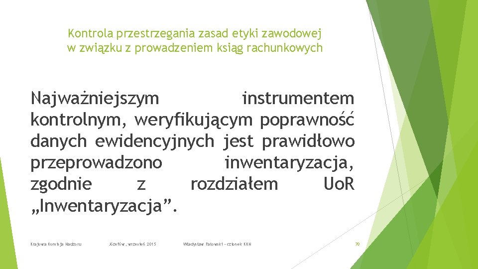 Kontrola przestrzegania zasad etyki zawodowej w związku z prowadzeniem ksiąg rachunkowych Najważniejszym instrumentem kontrolnym,