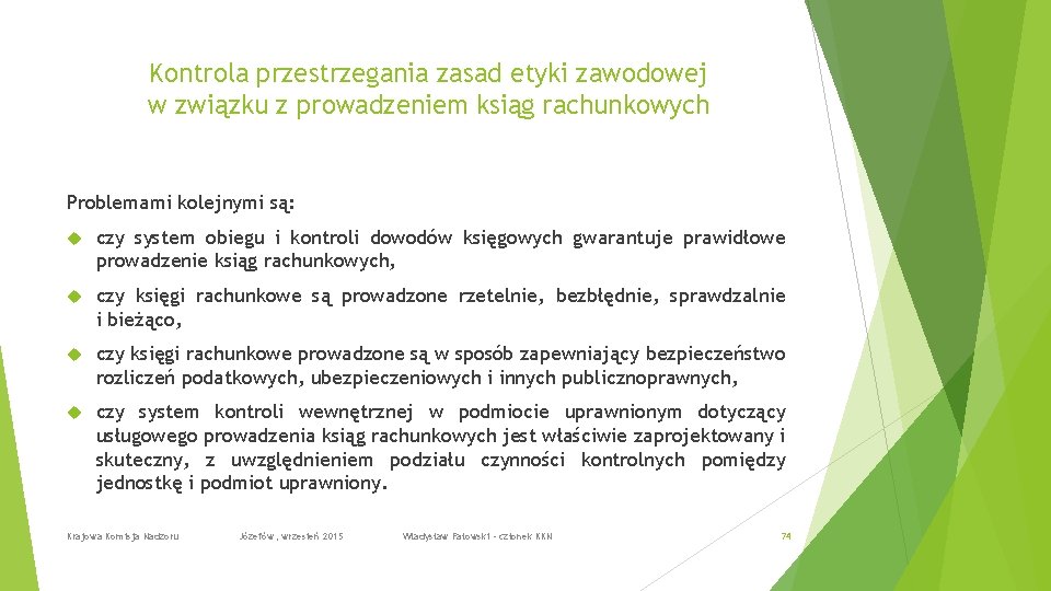 Kontrola przestrzegania zasad etyki zawodowej w związku z prowadzeniem ksiąg rachunkowych Problemami kolejnymi są: