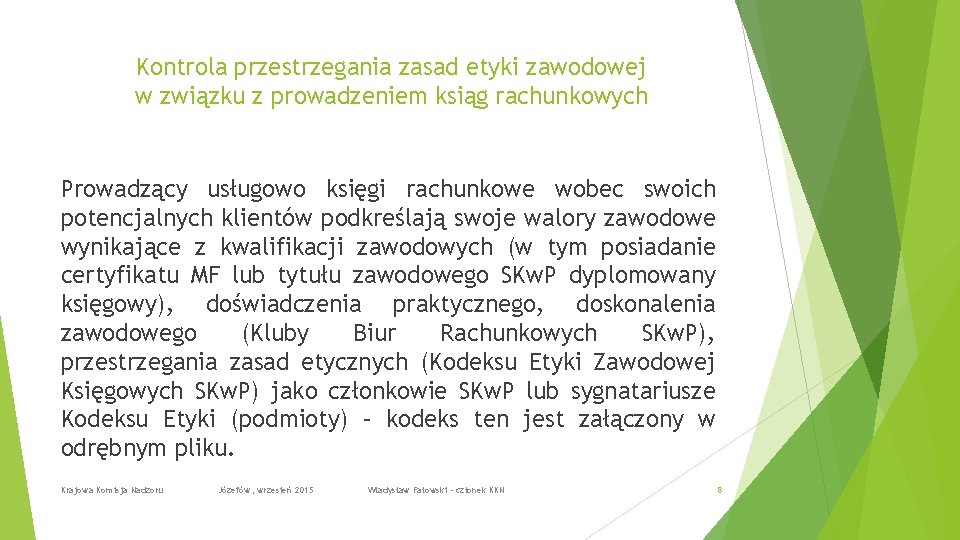 Kontrola przestrzegania zasad etyki zawodowej w związku z prowadzeniem ksiąg rachunkowych Prowadzący usługowo księgi