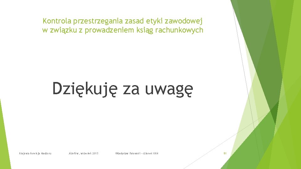 Kontrola przestrzegania zasad etyki zawodowej w związku z prowadzeniem ksiąg rachunkowych Dziękuję za uwagę