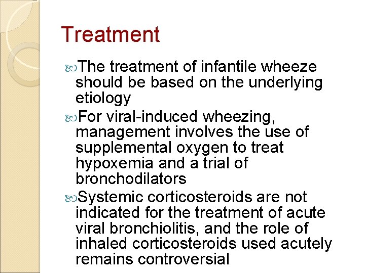 Treatment The treatment of infantile wheeze should be based on the underlying etiology For