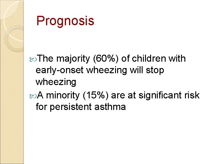 Prognosis The majority (60%) of children with early-onset wheezing will stop wheezing A minority