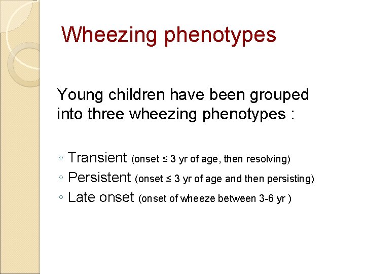 Wheezing phenotypes Young children have been grouped into three wheezing phenotypes : ◦ Transient