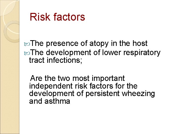 Risk factors The presence of atopy in the host development of lower respiratory tract