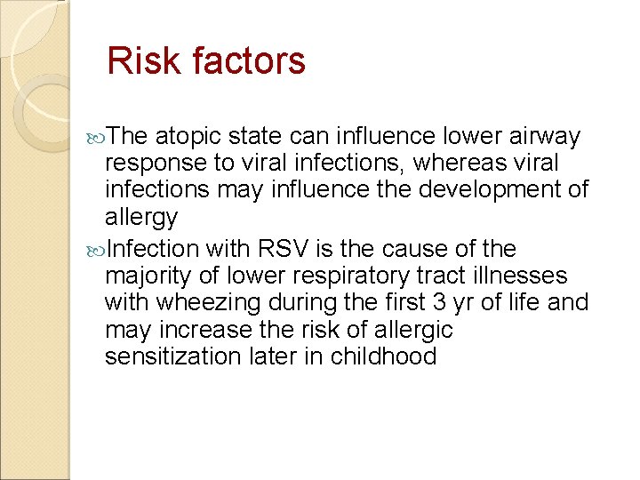 Risk factors The atopic state can influence lower airway response to viral infections, whereas