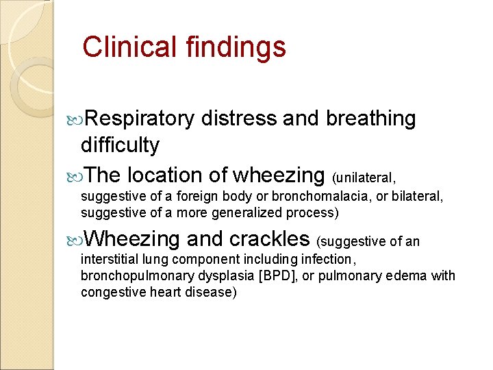 Clinical findings Respiratory distress and breathing difficulty The location of wheezing (unilateral, suggestive of