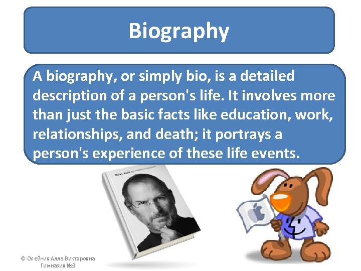 Biography A biography, or simply bio, is a detailed description of a person's life.