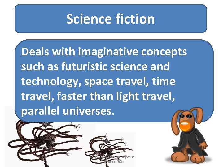 Science fiction Deals with imaginative concepts such as futuristic science and technology, space travel,