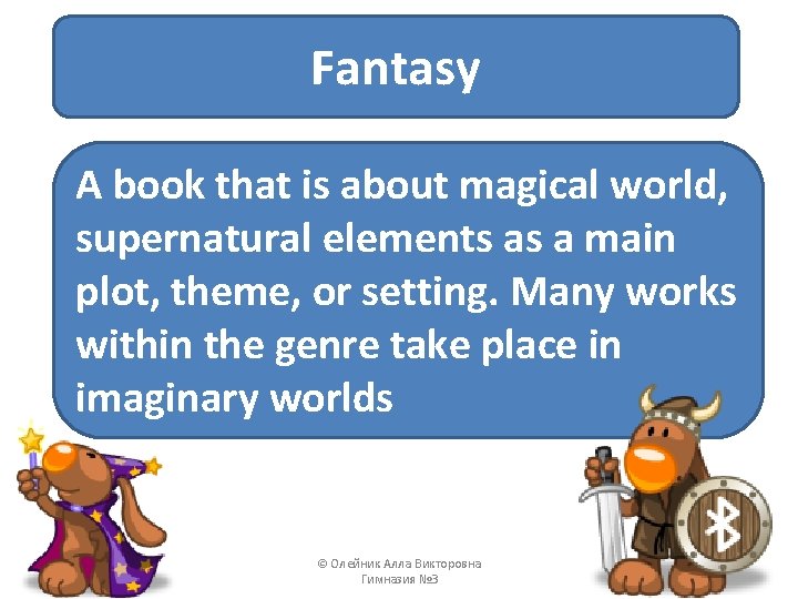 Fantasy A book that is about magical world, supernatural elements as a main plot,