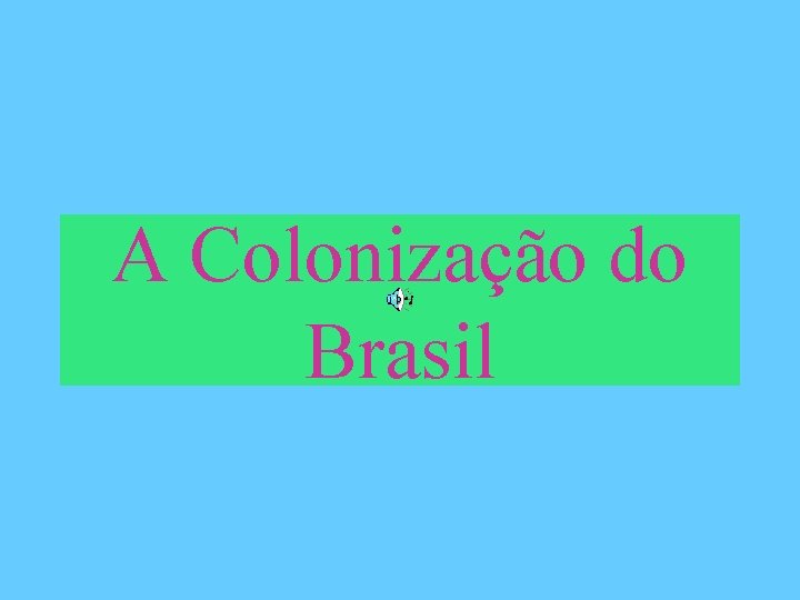A Colonização do Brasil 