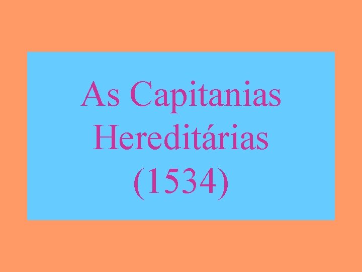 As Capitanias Hereditárias (1534) 