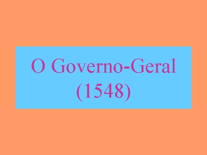 O Governo-Geral (1548) 