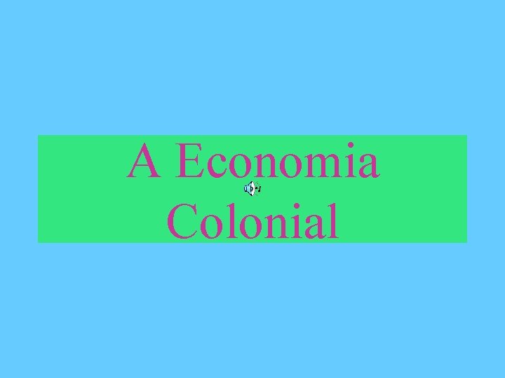 A Economia Colonial 