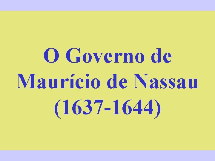 O Governo de Maurício de Nassau (1637 -1644) 