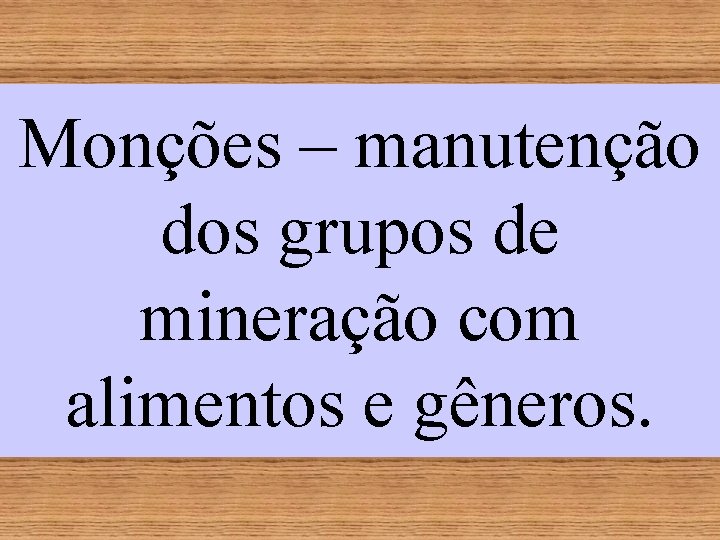 Monções – manutenção dos grupos de mineração com alimentos e gêneros. 