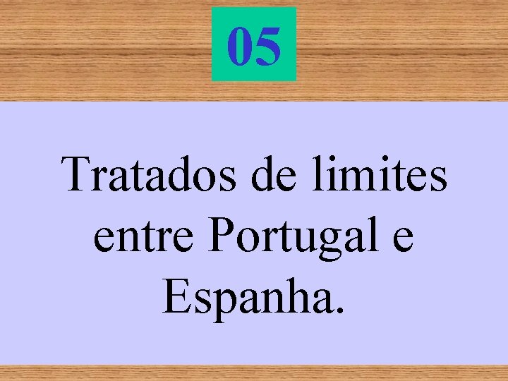 05 Tratados de limites entre Portugal e Espanha. 