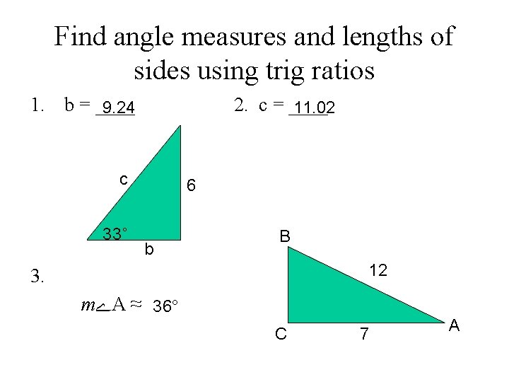 Find angle measures and lengths of sides using trig ratios 1. b = ____